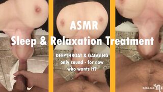 ASMR - she Gag on my Big Cock - Luxury Treatment, Well-deserved Rest!